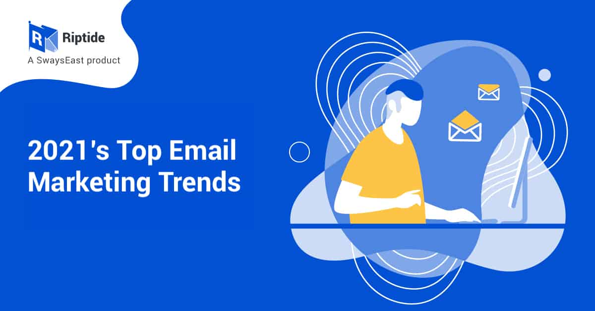 2021’s Top Email Marketing Trends