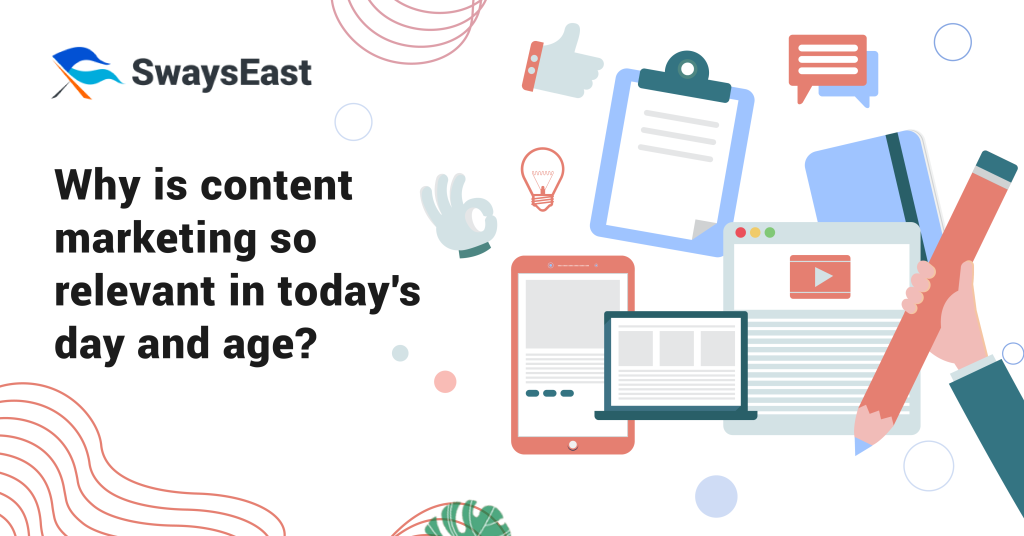 Why is Content Marketing So Relevant in Today’s Day and Age